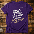 Cool Story, But How Many Miles? - T-Shirt
